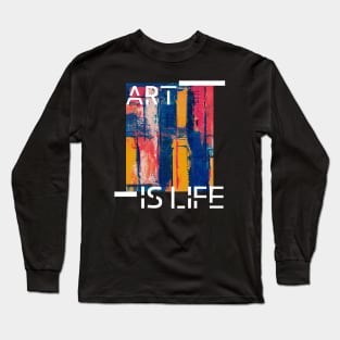 Art is life Long Sleeve T-Shirt